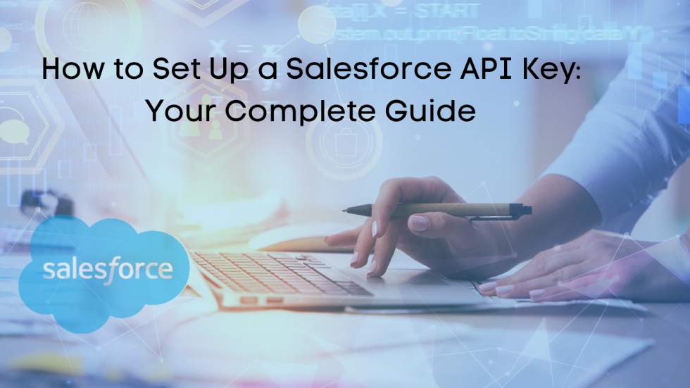 How to Set Up a Salesforce API Key: Your Complete Guide